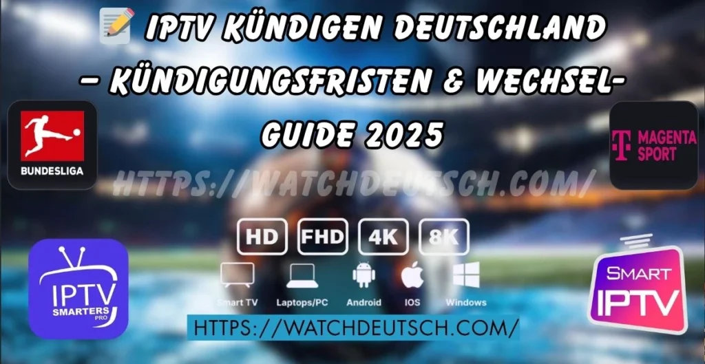 📝 IPTV kündigen Deutschland – Kündigungsfristen & Wechsel-Guide 2025
