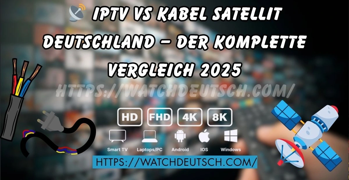📡 IPTV vs Kabel Satellit Deutschland – Der komplette Vergleich 2025