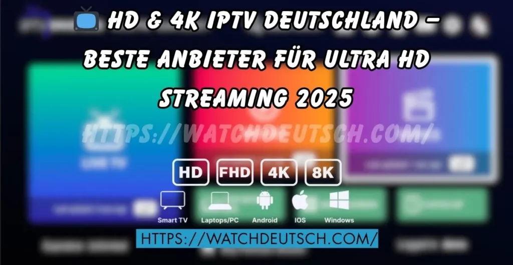 📺 HD & 4K IPTV Deutschland – Beste Anbieter für Ultra HD Streaming 2025
